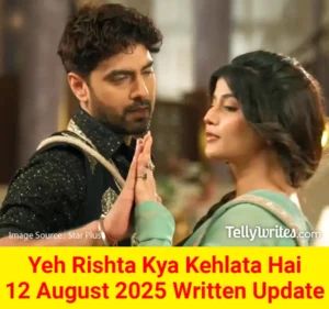 Yeh Rishta Kya Kehlata Hai 12 August 2025 Written Update