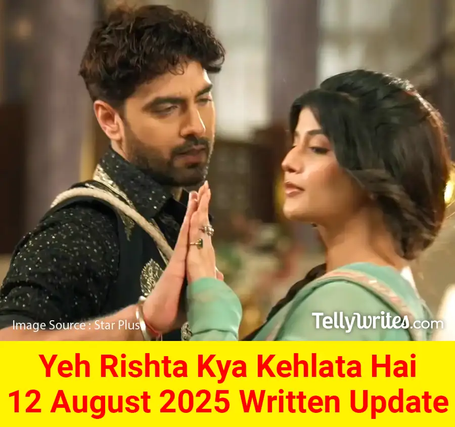 Yeh Rishta Kya Kehlata Hai 12 August 2025 Written Update
