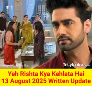 Yeh Rishta Kya Kehlata Hai 13 August 2025 Written Update