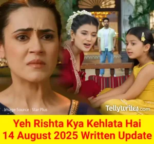 Yeh Rishta Kya Kehlata Hai 14 August 2025 Written Update