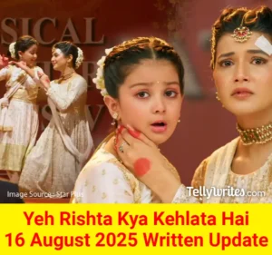 Yeh Rishta Kya Kehlata Hai 16 August 2025 Written Update