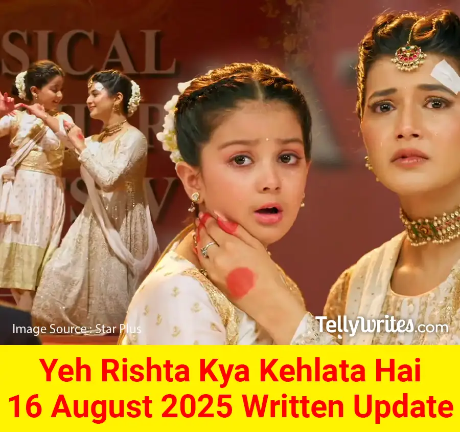 Yeh Rishta Kya Kehlata Hai 16 August 2025 Written Update
