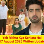 Yeh Rishta Kya Kehlata Hai 17 August 2025 Written Update