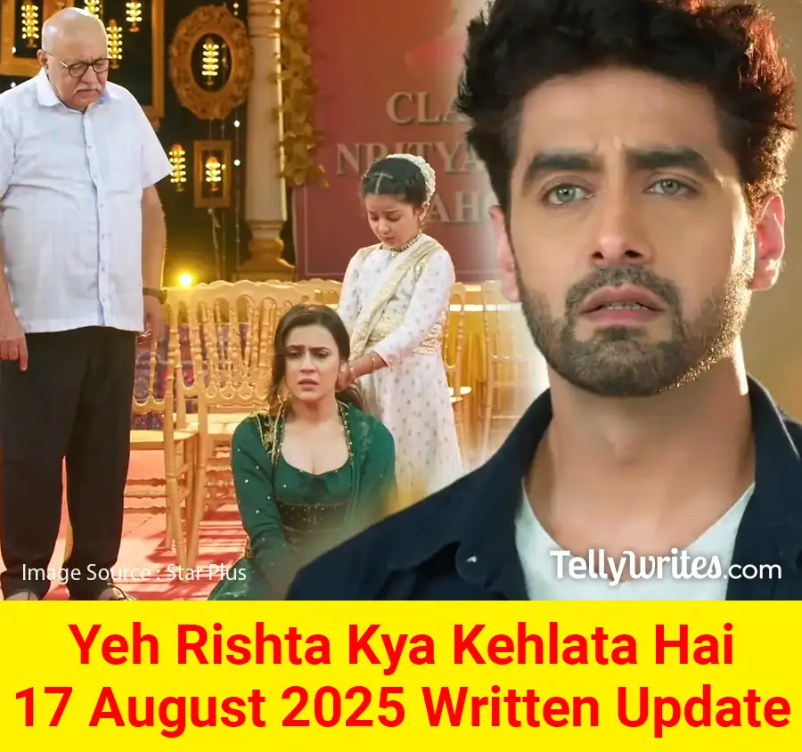 Yeh Rishta Kya Kehlata Hai 17 August 2025 Written Update