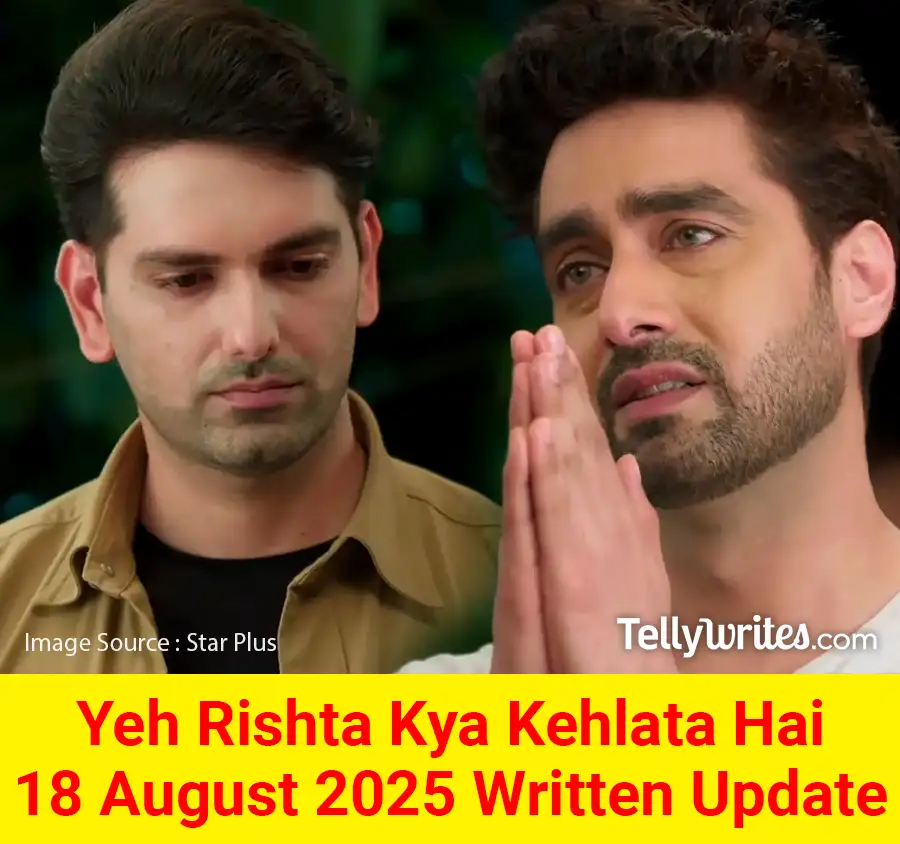 Yeh Rishta Kya Kehlata Hai 18 August 2025 Written Update