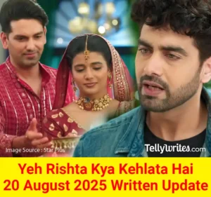 Yeh Rishta Kya Kehlata Hai 20 August 2025 Written Update