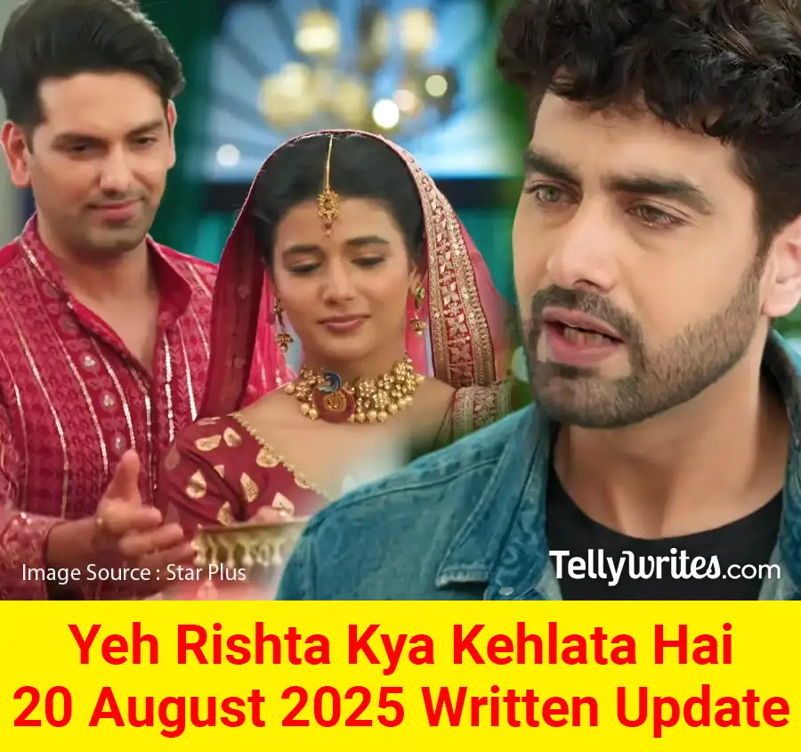 Yeh Rishta Kya Kehlata Hai 20 August 2025 Written Update