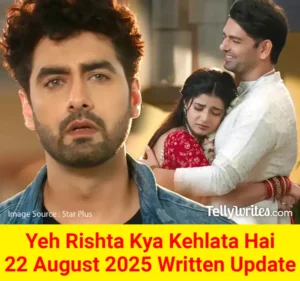 Yeh Rishta Kya Kehlata Hai 22 August 2025 Written Update