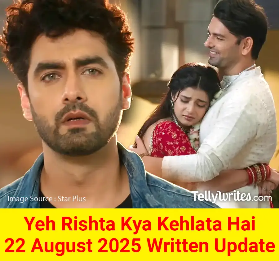 Yeh Rishta Kya Kehlata Hai 22 August 2025 Written Update
