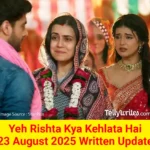 Yeh Rishta Kya Kehlata Hai 23 August 2025 Written Update