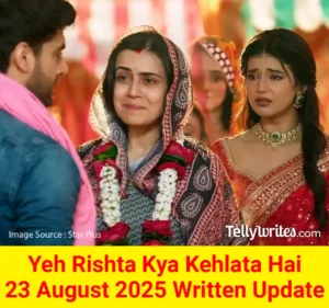Yeh Rishta Kya Kehlata Hai 23 August 2025 Written Update