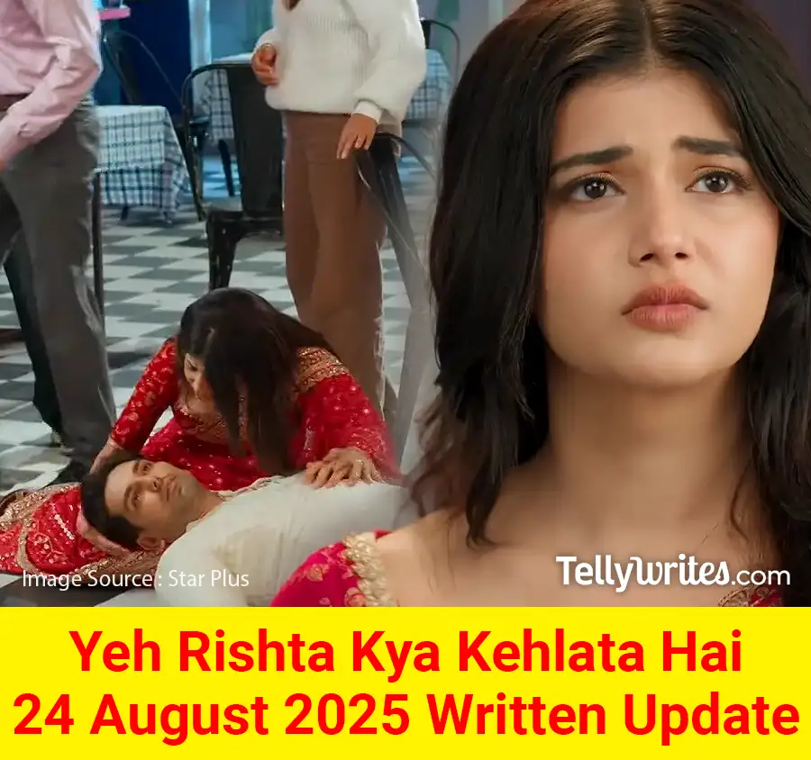 Yeh Rishta Kya Kehlata Hai 24 August 2025 Written Update