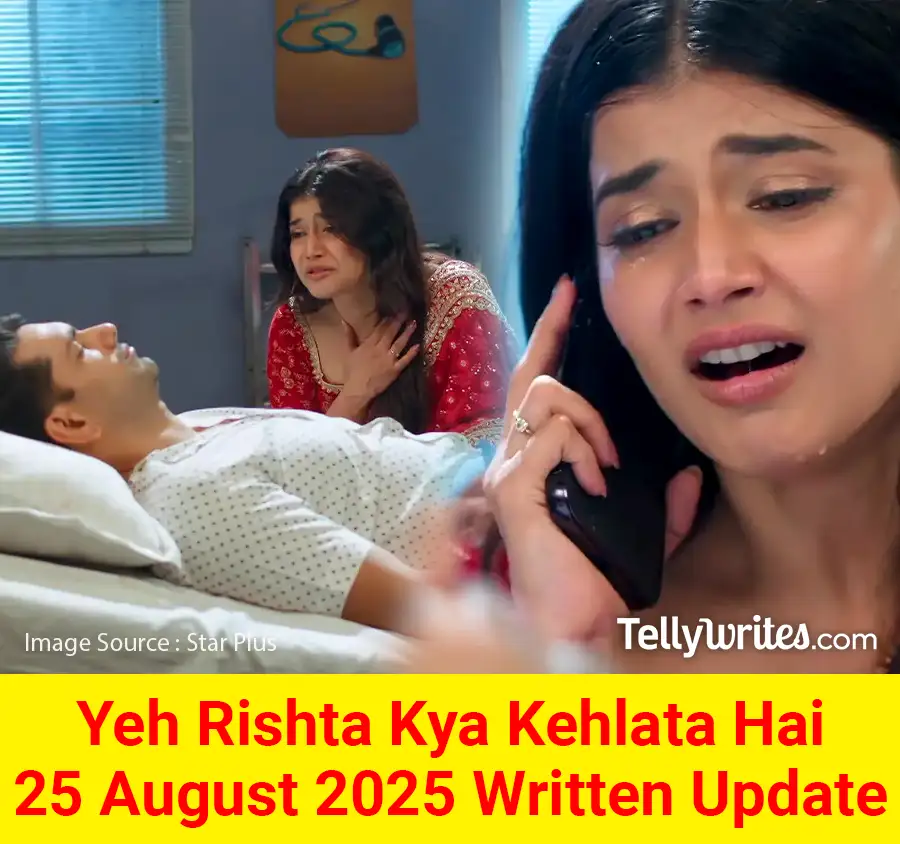 Yeh Rishta Kya Kehlata Hai 25 August 2025 Written Update