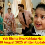 Yeh Rishta Kya Kehlata Hai 30 August 2025 Written Update