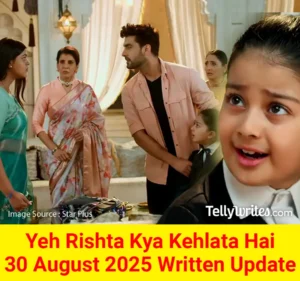 Yeh Rishta Kya Kehlata Hai 30 August 2025 Written Update
