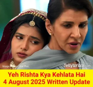 Yeh Rishta Kya Kehlata Hai 4 August 2025 Written Update