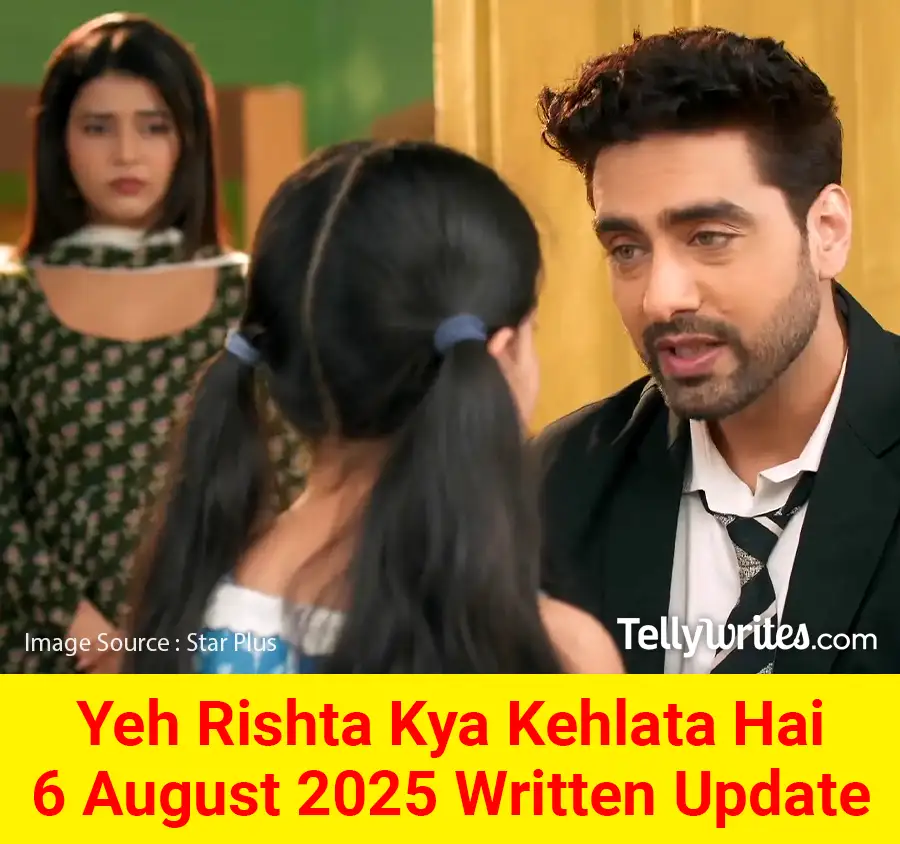 Yeh Rishta Kya Kehlata Hai 6 August 2025 Written Update