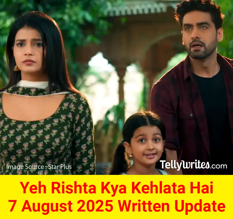 Yeh Rishta Kya Kehlata Hai 7 August 2025 Written Update