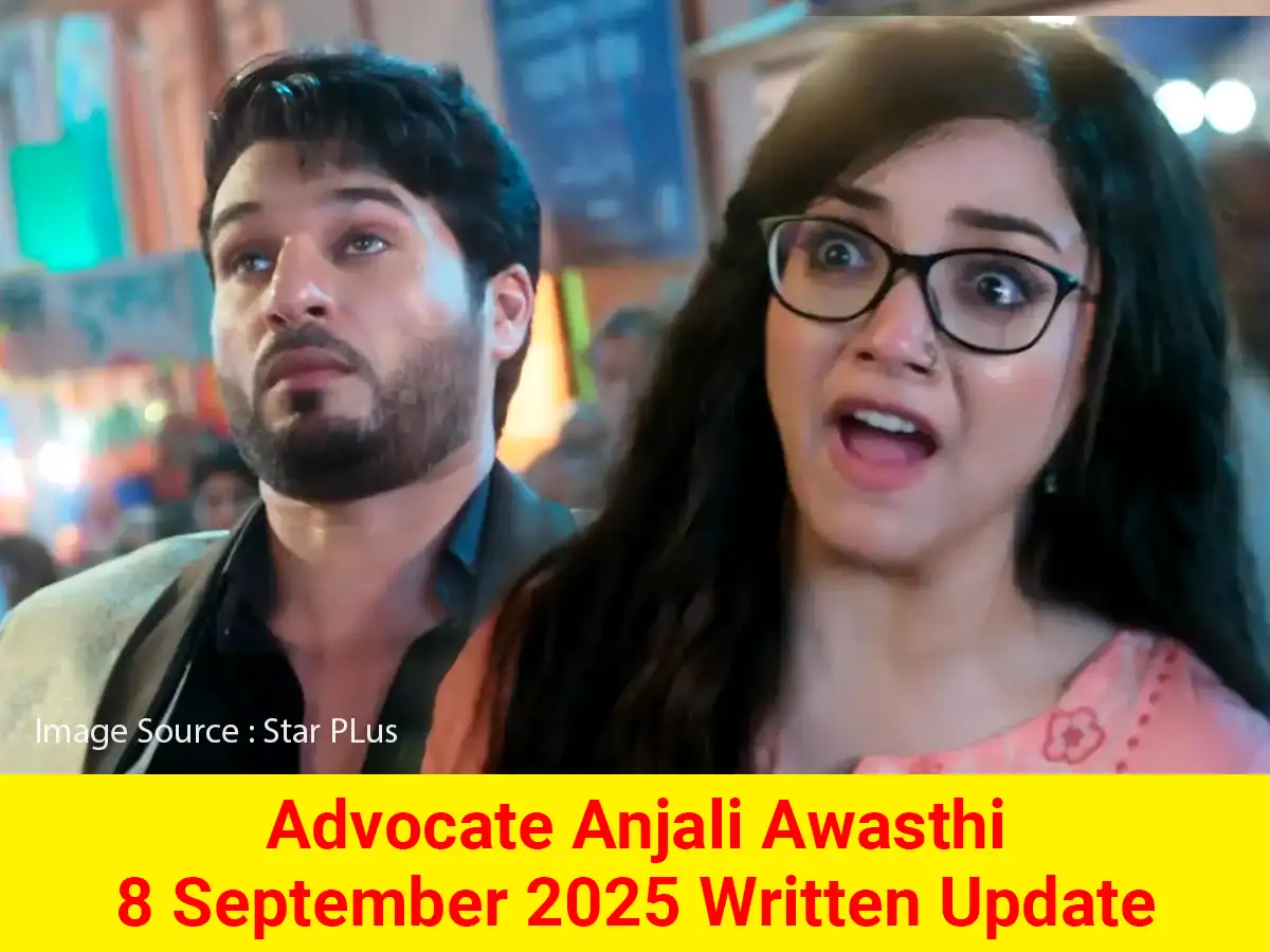 Advocate Anjali Awasthi 8 September 2025 Written Update