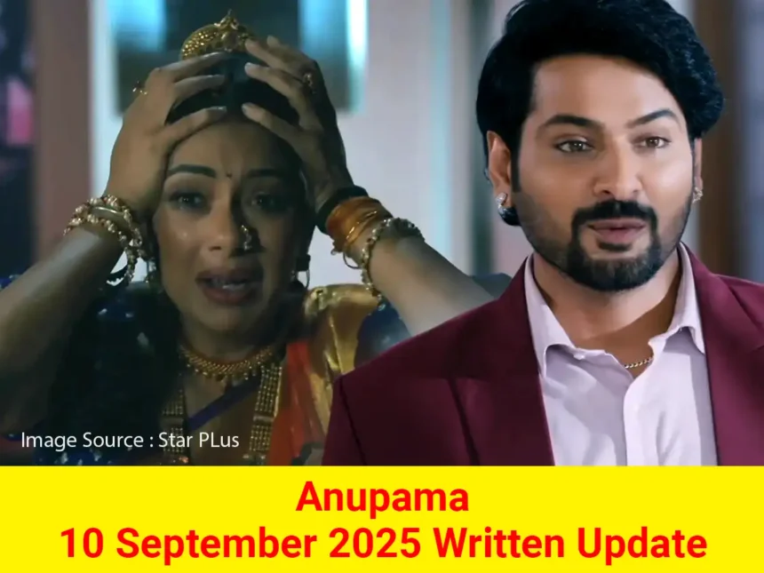 Anupama 10 September 2025 Written Update