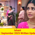 Ishani 11 September 2025 Written Update