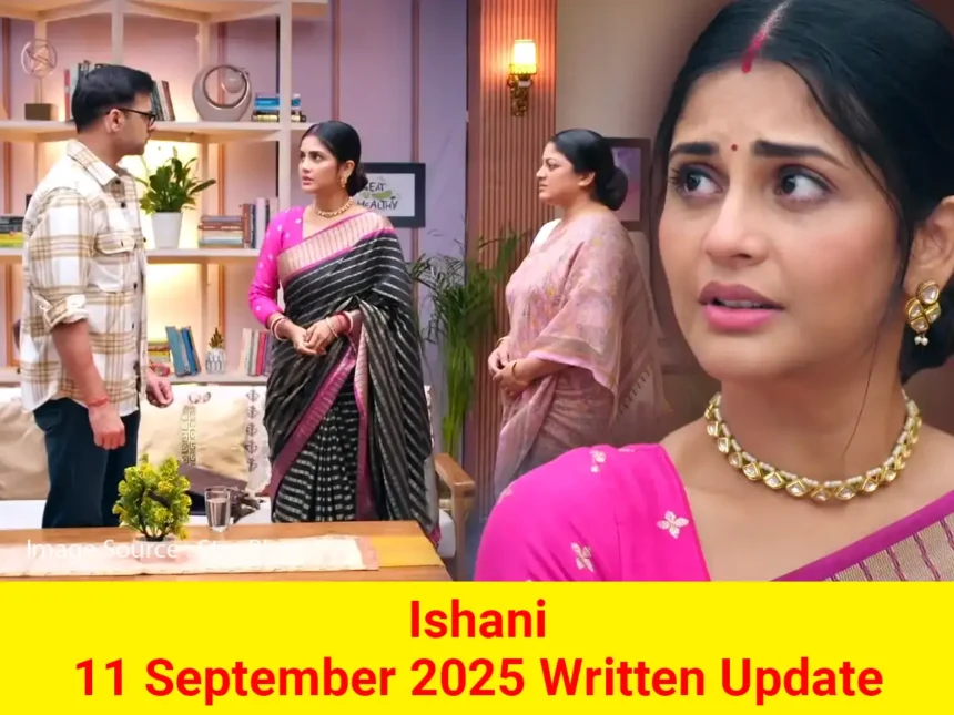 Ishani 11 September 2025 Written Update