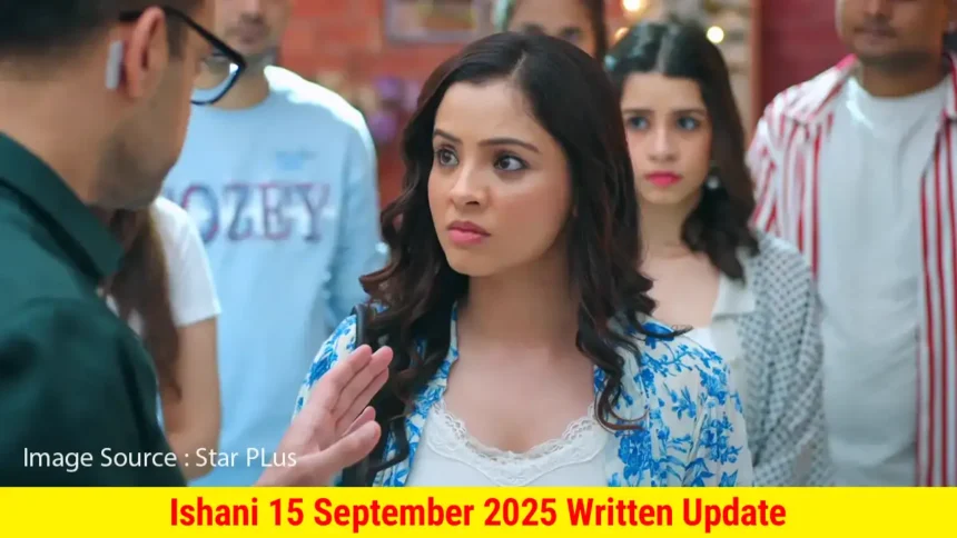 Ishani 15 September 2025 Written Update