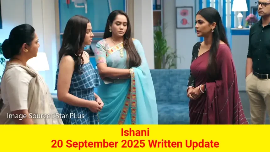 Ishani 20 September 2025 Written Update