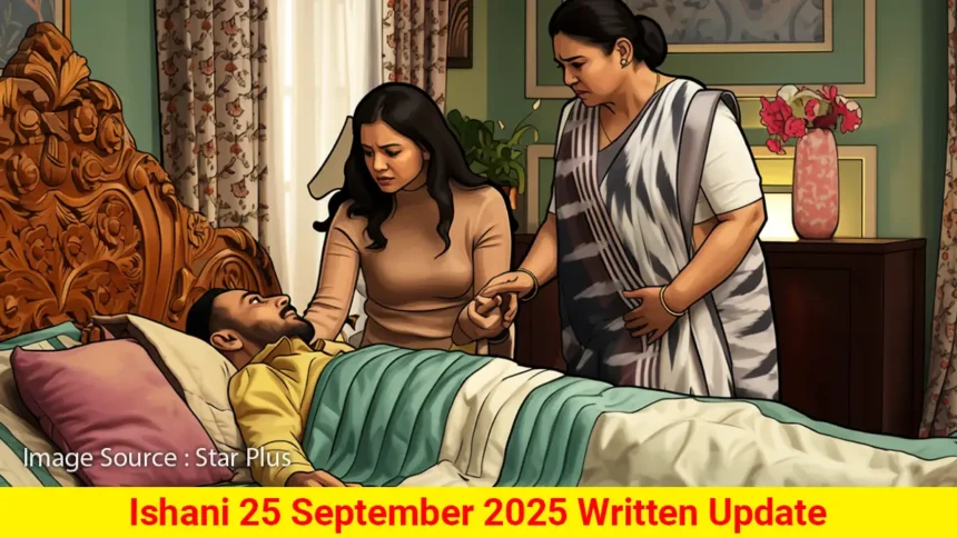 Ishani 25 September 2025 Written Update