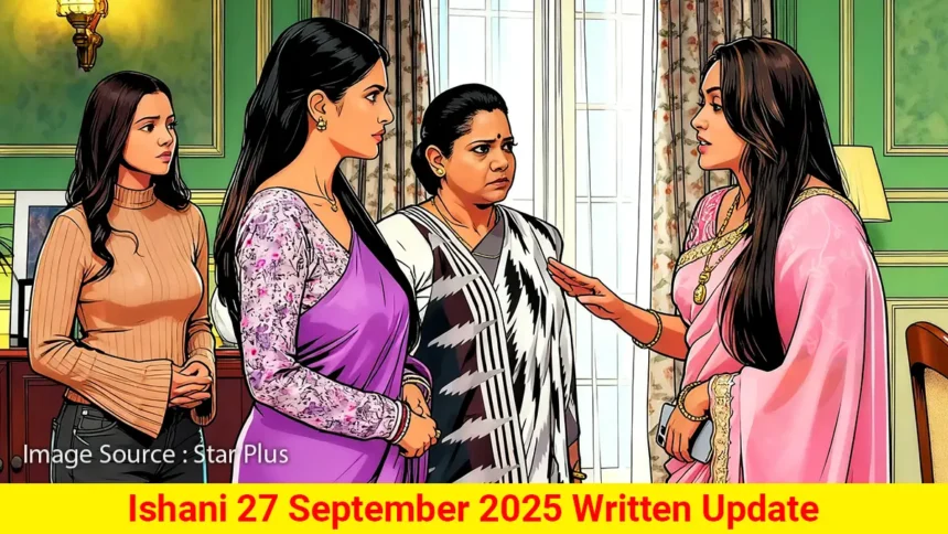 Ishani 27 September 2025 Written Update