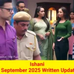 Ishani 4 September 2025 Written Update