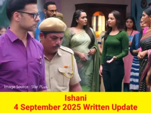 Ishani 4 September 2025 Written Update