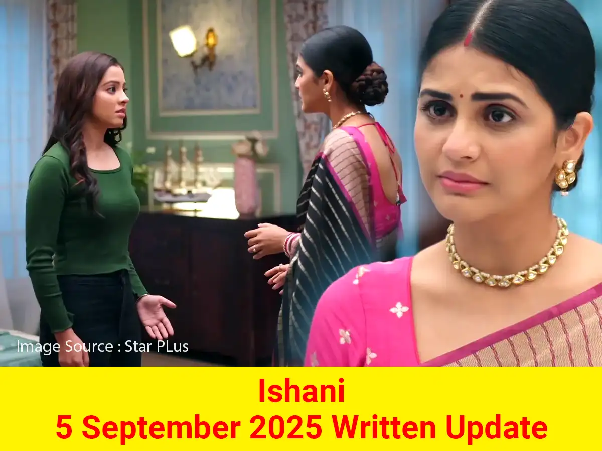Ishani 5 September 2025 Written Update