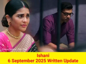Ishani 6 September 2025 Written Update
