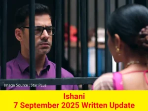 Ishani 7 September 2025 Written Update