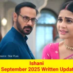 Ishani 8 September 2025 Written Update