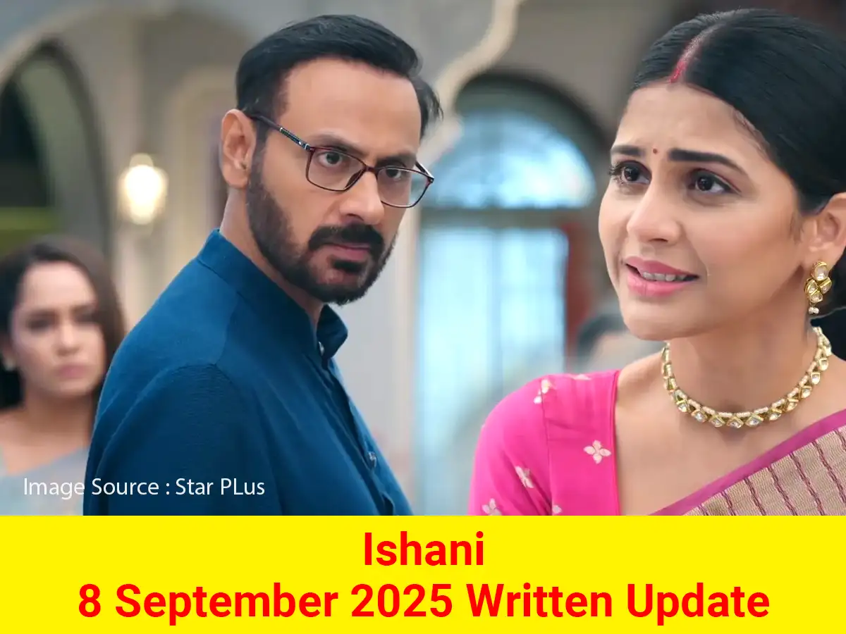 Ishani 8 September 2025 Written Update