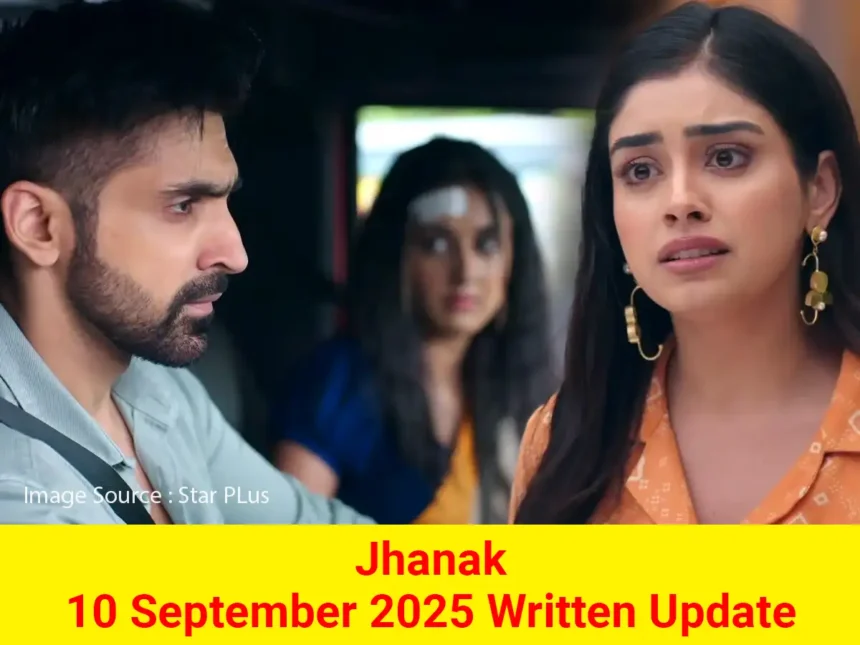 Jhanak 10 September 2025 Written Update