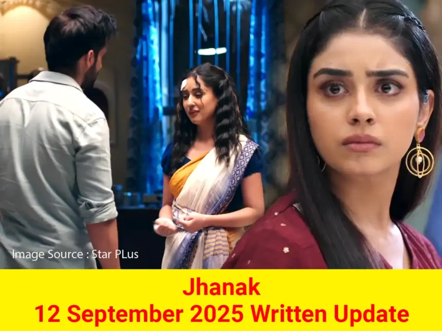 Jhanak 12 September 2025 Written Update