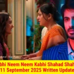 Kabhi Neem Neem Kabhi Shahad Shahad 11 September 2025 Written Update