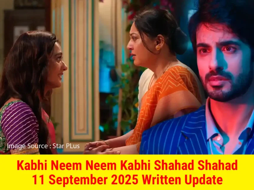 Kabhi Neem Neem Kabhi Shahad Shahad 11 September 2025 Written Update