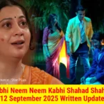 Kabhi Neem Neem Kabhi Shahad Shahad 12 September 2025 Written Update