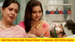 Kabhi Neem Neem Kabhi Shahad Shahad 15 September 2025 Written Update