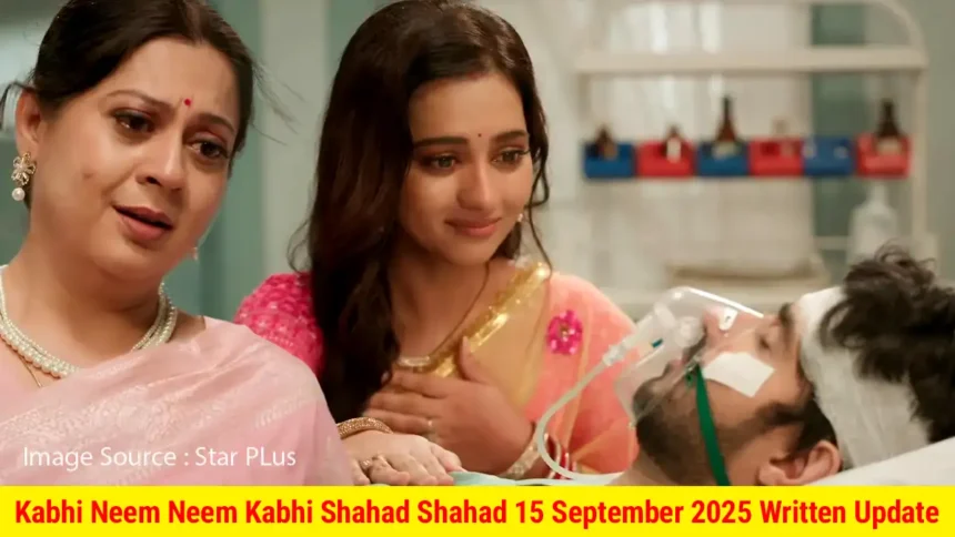 Kabhi Neem Neem Kabhi Shahad Shahad 15 September 2025 Written Update