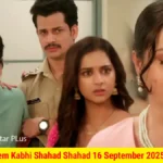 Kabhi Neem Neem Kabhi Shahad Shahad 16 September 2025 Written Update