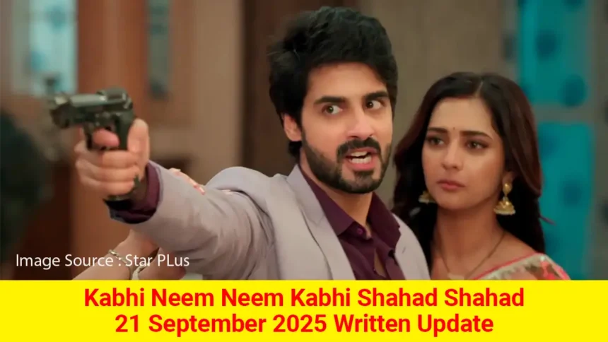 Kabhi Neem Neem Kabhi Shahad Shahad 21 September 2025 Written Update