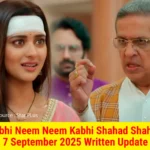 Kabhi Neem Neem Kabhi Shahad Shahad 7 September 2025 Written Update