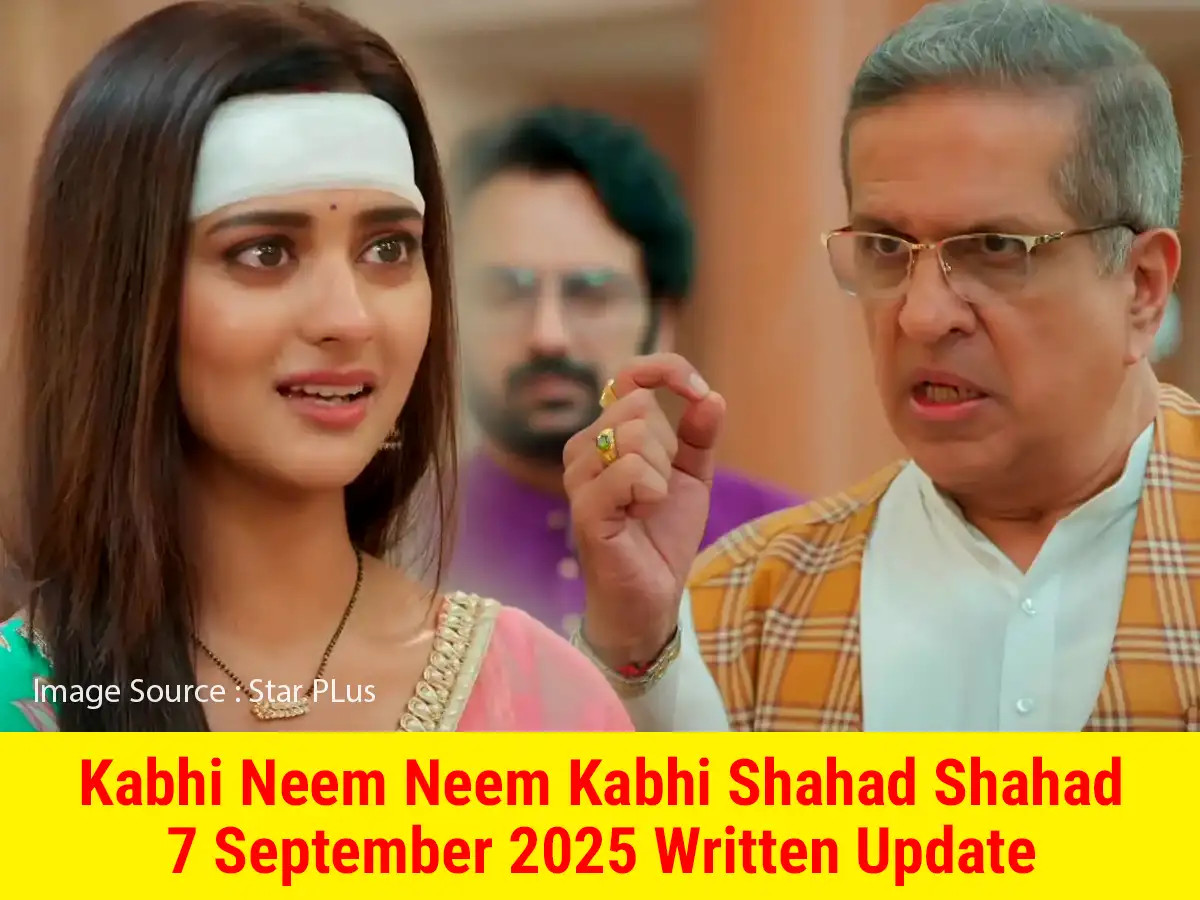 Kabhi Neem Neem Kabhi Shahad Shahad 7 September 2025 Written Update