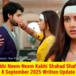 https://tellywrites.com/kabhi-neem-neem-kabhi-shahad-shahad-8-september-2025-written-update/