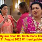 Kyunki Saas Bhi Kabhi Bahu Thi 31 August 2025 Written Update